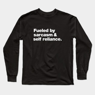 Fueled by Sarcasm and Self-Reliance Long Sleeve T-Shirt